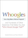 Whoogles: Can a Dog Make a Woman Pregnant - And Hundreds of Other Searches That Make You Ask 