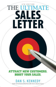 Title: The Ultimate Sales Letter, 4th Edition: Attract New Customers. Boost your Sales., Author: Dan S. Kennedy
