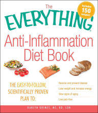 Title: The Everything Anti-Inflammation Diet Book: The easy-to-follow, scientifically-proven plan to Reverse and prevent disease Lose weight and increase energy Slow signs of aging Live pain-free, Author: Karlyn Grimes