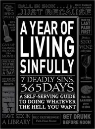 A Year of Living Sinfully: A Self-Serving Guide to Doing Whatever the Hell You Want