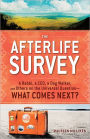 The Afterlife Survey: A Rabbi, a CEO, a Dog Walker, and Others on the Universal Question?What Comes Next?