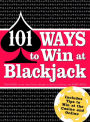 101 Ways to Win Blackjack: Includes Tips to Win at the Casino and Online
