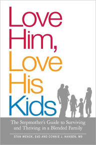Love Him, Love His Kids: The Stepmother's Guide to Surviving and Thriving in a Blended Family (PagePerfect NOOK Book)