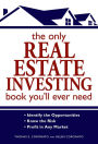 The Only Real Estate Investing Book You'll Ever Need: Identify the Opportunities Know the Risk Profit in Any Market