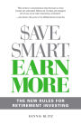 Save Smart, Earn More: The New Rules for Retirement Investing