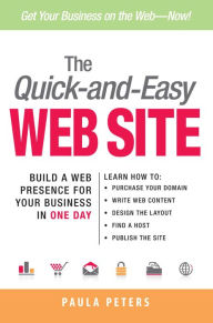 Title: The Quick-and-Easy Web Site: Build a Web Presence for Your Business in One Day, Author: Paula Peters