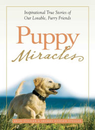 Title: Puppy Miracles: Inspirational True Stories of Our Lovable Furry Friends, Author: Brad Steiger