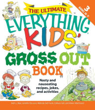 Title: The Ultimate Everything Kids' Gross Out Book: Nasty and nauseating recipes, jokes and activitites, Author: Beth L Blair