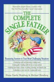Title: The Complete Single Father: Reassuring Answers to Your Most Challenging Situations, Author: Elaine Fantile Shimberg