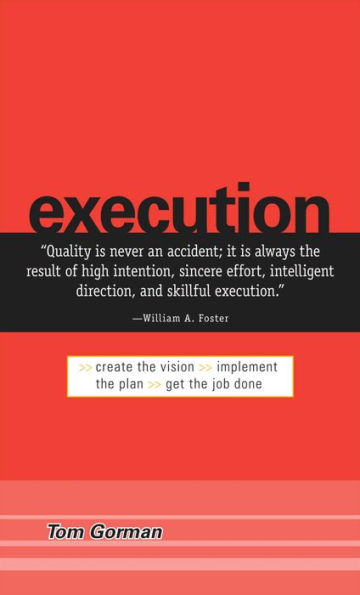 Execution: Create the Vision. Implement the Plan. Get the Job Done.