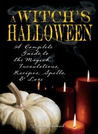 Title: Witch's Halloween: A Complete Guide to the Magick, Incantations, Recipes, Spells, and Lore, Author: Gerina Dunwich