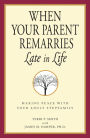 When Your Parent Remarries Late in Life: Making Peace with your Adult Stepfamily