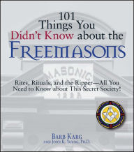 Title: 101 Things You Didn't Know About The Freemasons: Rites, Rituals, and the Ripper-All You Need to Know About This Secret Society!, Author: Barb Karg