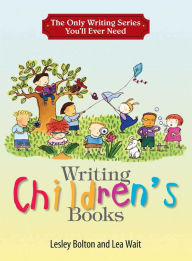 Title: The Only Writing Series You'll Ever Need: Writing Children's Books, Author: Lesley Bolton