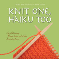 Title: Knit One, Haiku Too, Author: Maria Fire