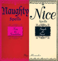 Title: Naughty Spells and Nice Spells: Sexy & Scandalous; Simple & Sweet, Author: Skye Alexander