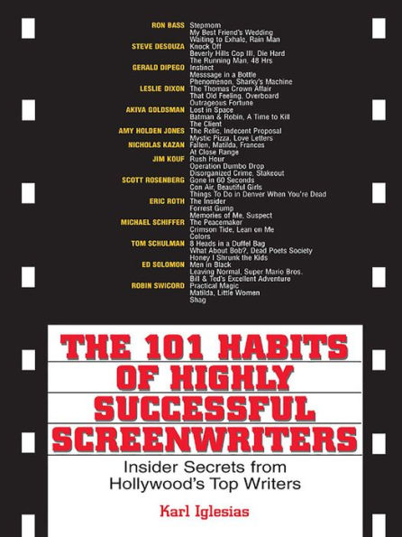 The 101 Habits Of Highly Successful Screenwriters: Insider's Secrets from Hollywood's Top Writers