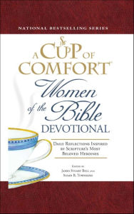 Title: A Cup of Comfort Women of the Bible Devotional: Daily Reflections Inspired by Scripture's Most Beloved Heroines, Author: James Stuart Bell