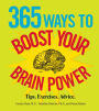 365 Ways to Boost Your Brain Power: Tips, Exercise, Advice