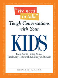 Title: We Need To Talk - Tough Conversations With Your Kids: From Sex to Family Values Tackle Any Topic with Sensitivity and Smarts, Author: Richard Heyman