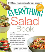 The Everything Salad Book: Includes Raspberry-Cranberry Spinich Salad, Sweet Spring Baby Salad, Dijon Apricot Chicken Salad, Mediterranean Tomato Salad, Sesame Orange Coleslaw