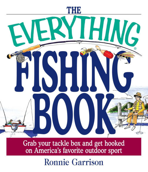 The Everything Fishing Book: Grab Your Tackle Box and Get Hooked on America's Favorite Outdoor Sport