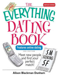 Title: The Everything Dating Book: Meet New People And Find Your Perfect Match!, Author: Alison Blackman Dunham