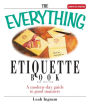 The Everything Etiquette Book: A Modern-Day Guide to Good Manners
