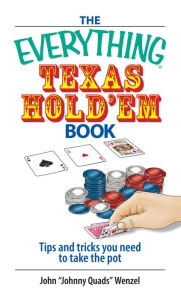 Title: The Everything Texas Hold 'Em Book: Tips And Tricks You Need to Take the Pot, Author: John Wenzel