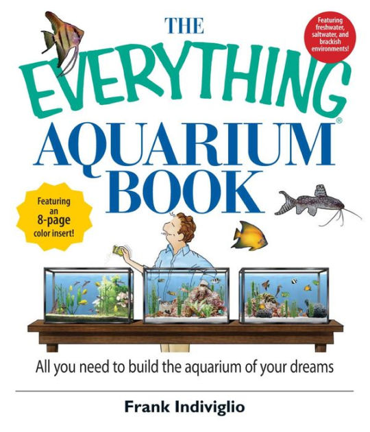 The Everything Aquarium Book All You Need to Build the Acquarium of