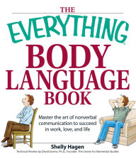 The Everything Body Language Book: Decipher signals, see the signs and read people's emotions - without a word!