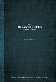 The Misanthrope's Guide to Life: (Go Away!)