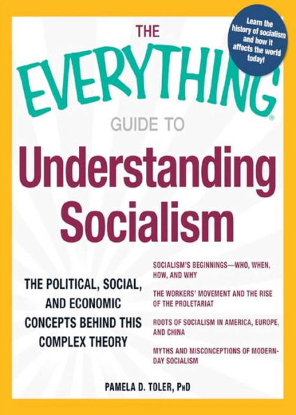 The Everything Guide to Understanding Socialism: The political, social, and economic concepts behind this complex theory