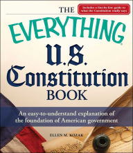 The Everything U.S. Constitution Book: An easy-to-understand explanation of the foundation of American government