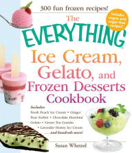 Title: The Everything Ice Cream, Gelato, and Frozen Desserts Cookbook, Author: Susan Whetzel