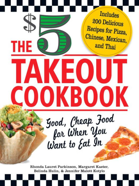 The $5 Takeout Cookbook: Good, Cheap Food for When You Want to Eat In