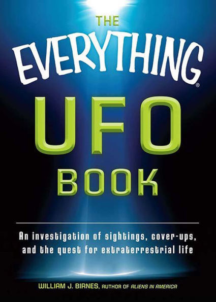 The Everything UFO Book: An investigation of sightings, cover-ups, and the quest for extraterrestial life