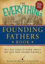 The Everything Founding Fathers Book: All you need to know about the men who shaped America