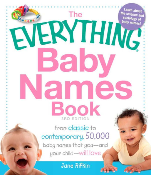 The Everything Baby Names Book: From classic to contemporary, 50,000 baby names that you--and your child---will love