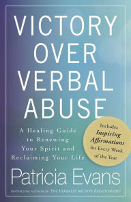 Title: Victory Over Verbal Abuse: A Healing Guide to Renewing Your Spirit and Reclaiming Your Life, Author: Patricia Evans