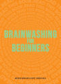 Brainwashing for Beginners: Read This Book. Read This Book. Read This Book.