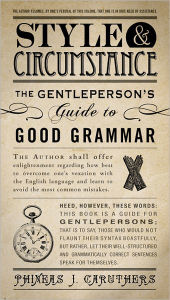 Style & Circumstance: The Gentleperson's Guide to Good Grammar