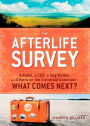 The Afterlife Survey: A Rabbi, a CEO, a Dog Walker, and Others on the Universal Question-What Comes Next?