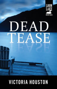 Title: Dead Tease (Loon Lake Fishing Mystery Series #12), Author: Victoria Houston