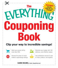 Title: The Everything Couponing Book: Clip your way to incredible savings!, Author: Karen Wilmes