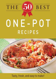 Title: The 50 Best One-Pot Recipes: Tasty, fresh, and easy to make!, Author: Adams Media Corporation
