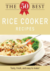 The 50 Best Rice Cooker Recipes: Tasty, fresh, and easy to make!