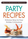 Holiday Entertaining Essentials: Party Recipes: Delicious ideas for easy holiday celebrations