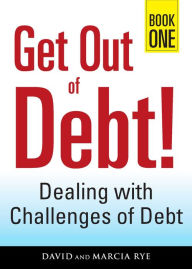 Title: Get Out of Debt! Book One: Dealing with Challenges of Debt, Author: David Rye