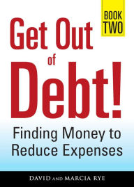 Title: Get Out of Debt! Book Two: Finding Money to Reduce Expenses, Author: David Rye